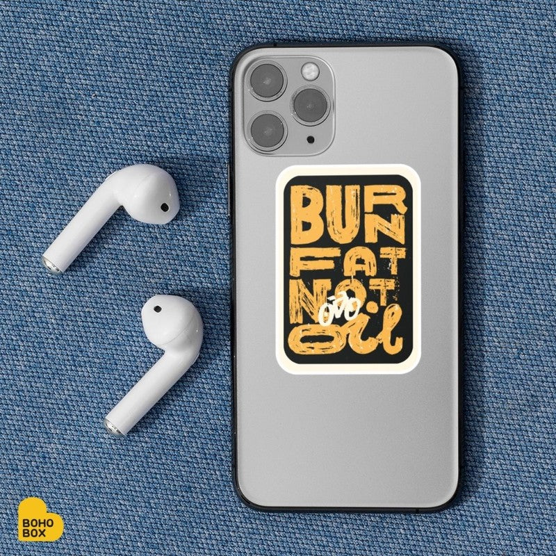 For buying a burn fat, not oil sticker perfect for your gym bag