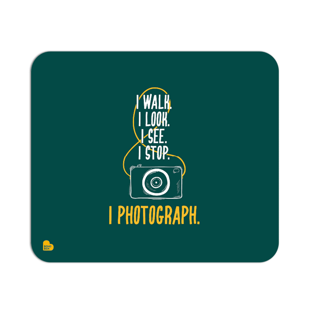 I Walk I Look I See I Stop I Photograph | Mouse Pad