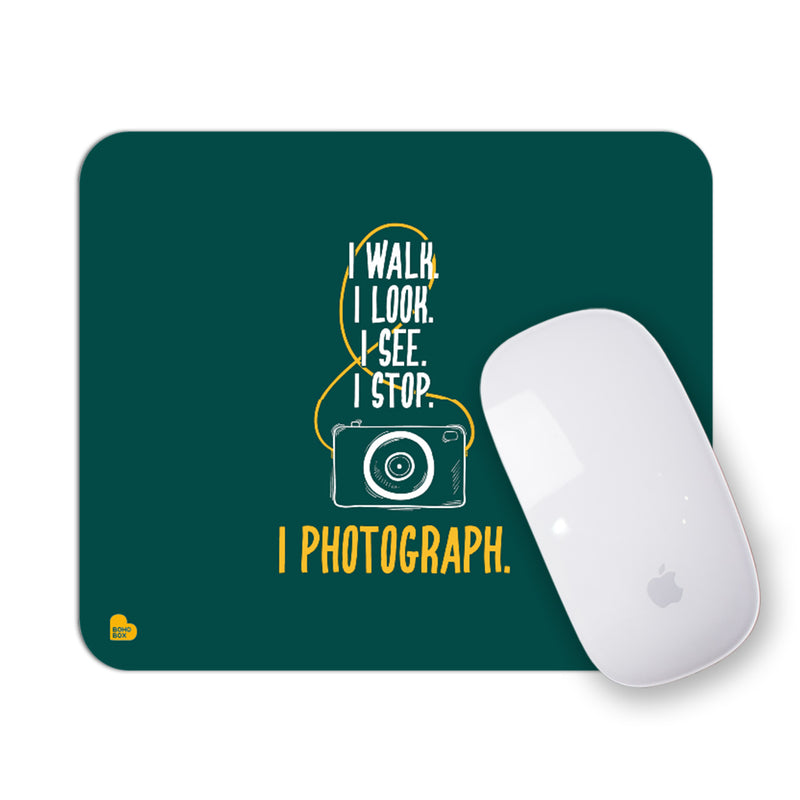 I Walk I Look I See I Stop I Photograph | Mouse Pad
