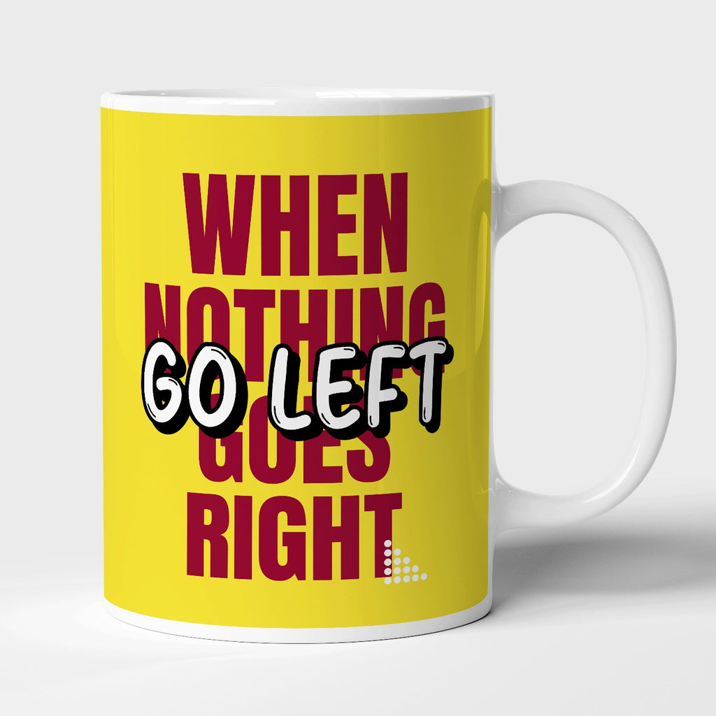 When nothing goes right go left | Mug