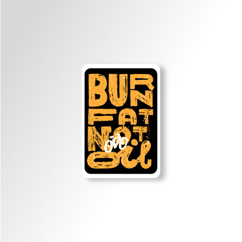 Burn Fat Not Oil| Sticker