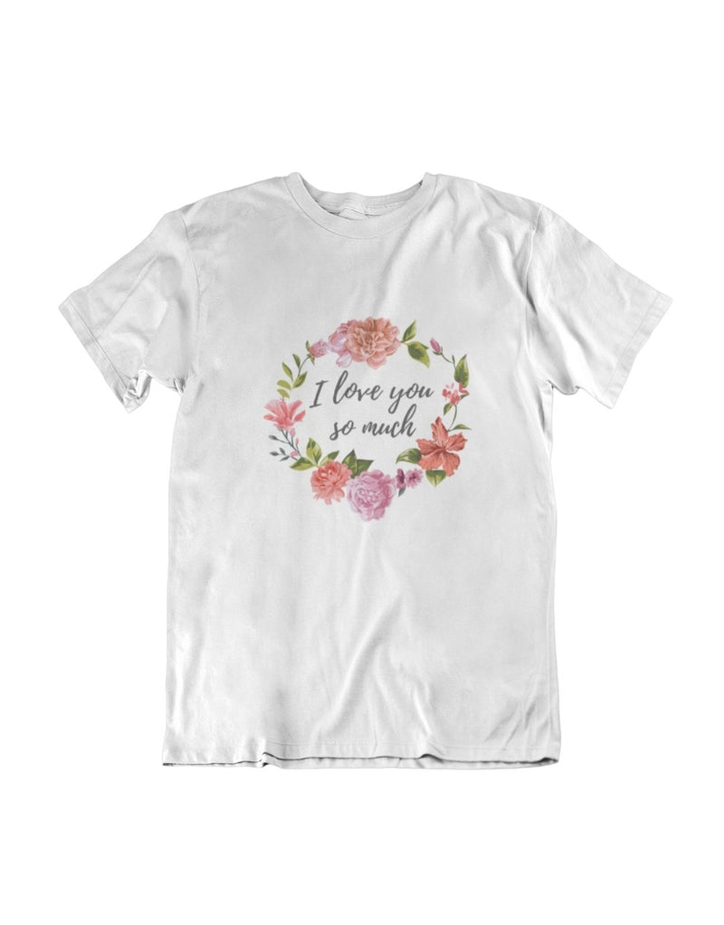 I Love You So Much | Unisex T-Shirt