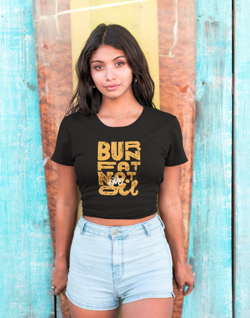 Burn Fat Not Oil | Crop Tops