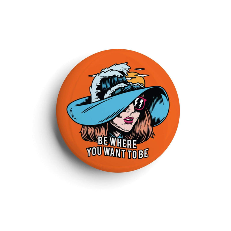 Be Where you want to Be| Badge