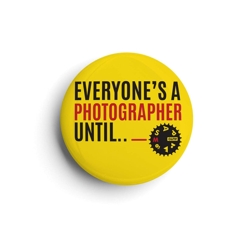 Everyone's a Photographer Until| Badge