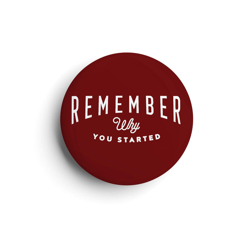 Remember Why You Started | Badge