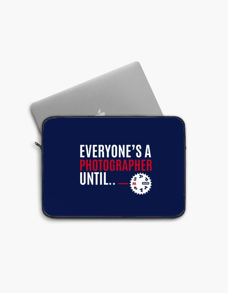 Everyone's a Photographer Until | Laptop Sleeves