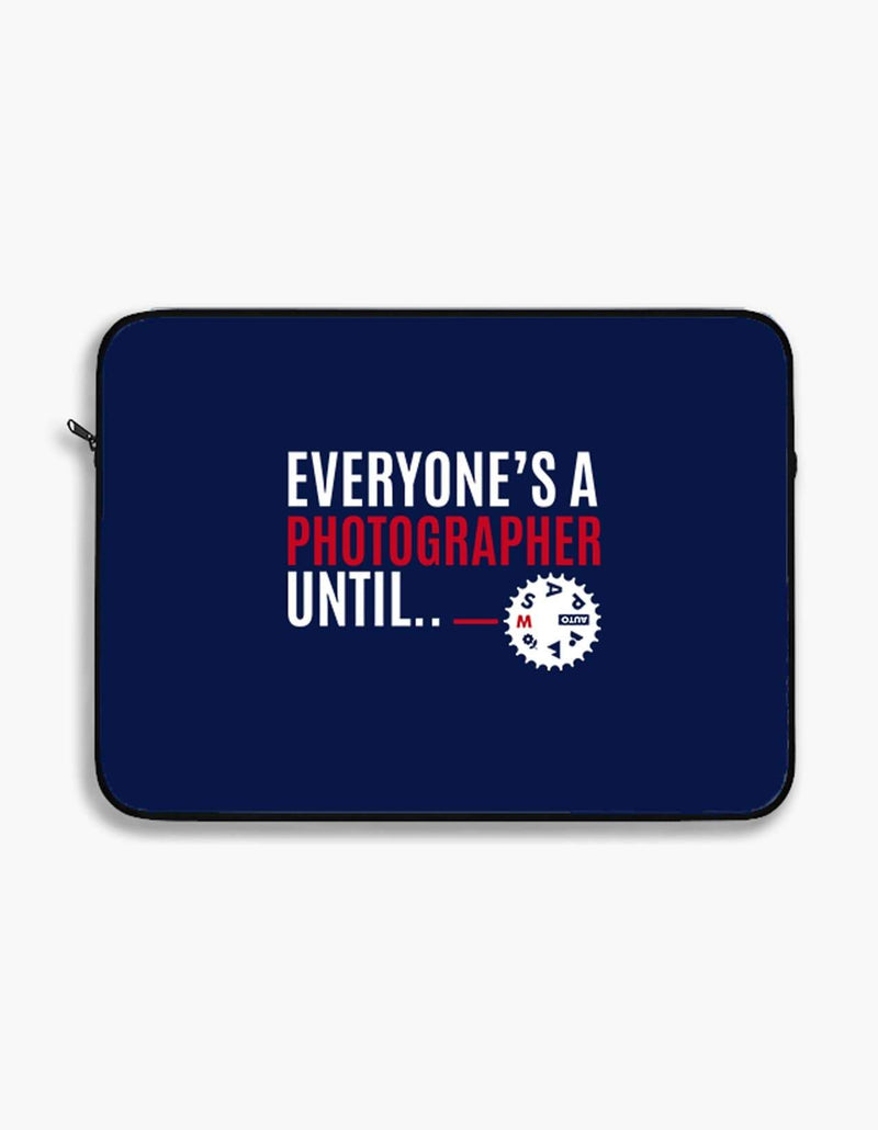 Everyone's a Photographer Until | Laptop Sleeves