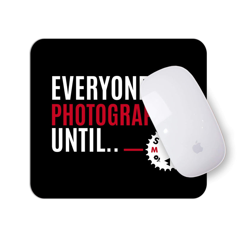 Everyone's a Photographer Until | Mouse Pad