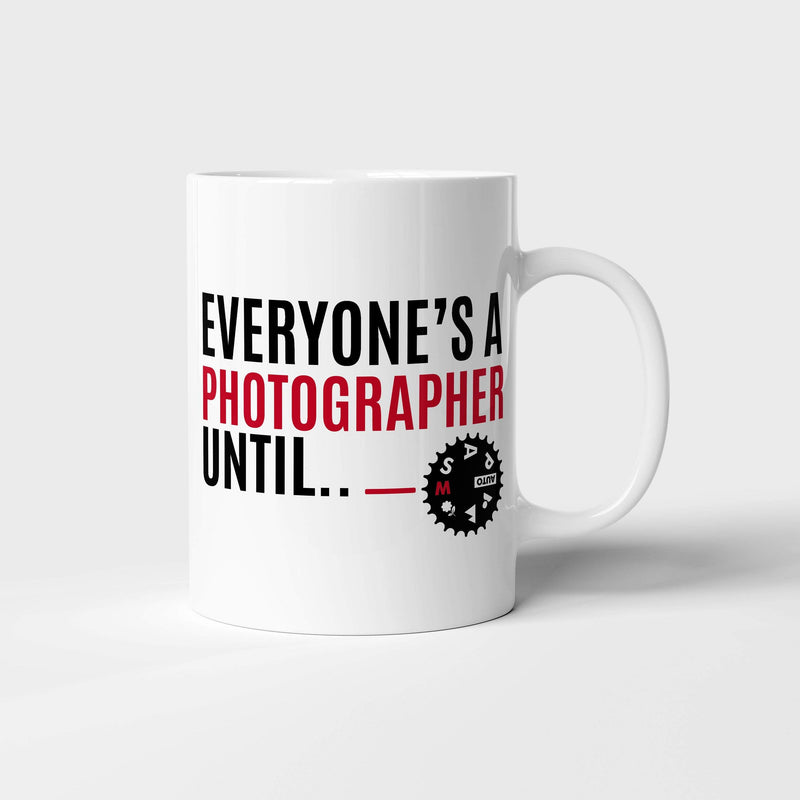 Everyone's a Photographer Until | Mug