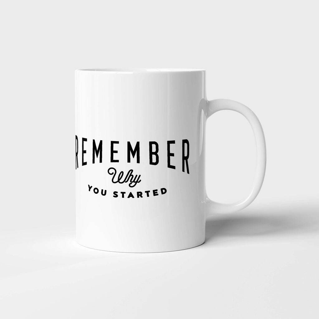 Remember why You Started | Mug