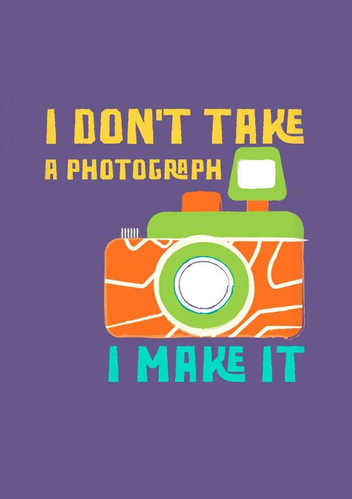 I Don't Take a Photograph I Make It| Poster