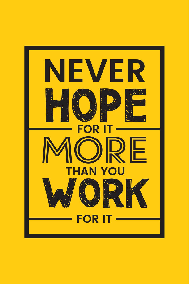 Never Hope For It More Than You Work| Poster