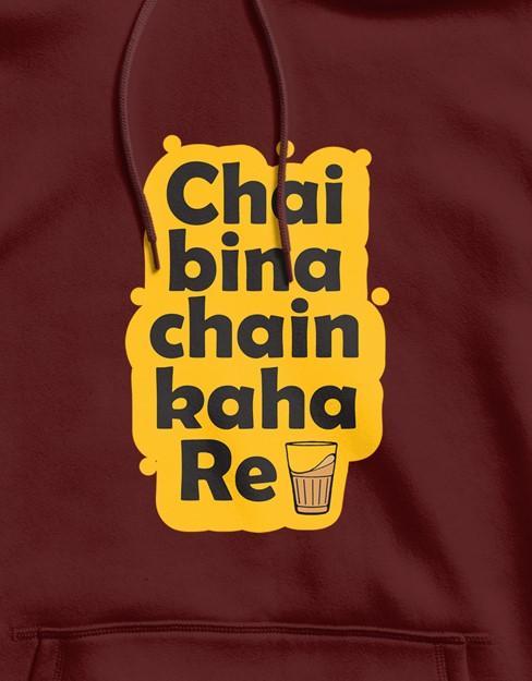 Chai Bina Chain Kaha Re | Unisex Hoodie
