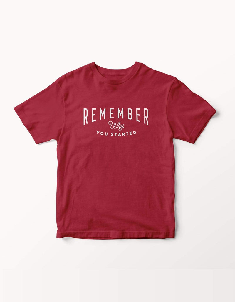 Remember Why You Started T-shirt