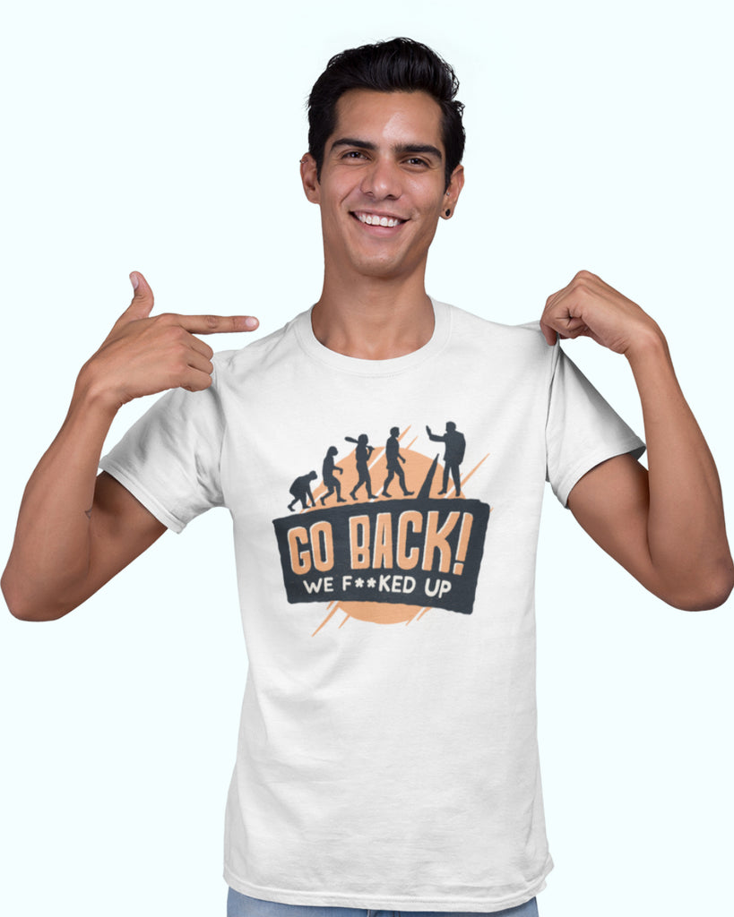 Go back we f**ked up | Unisex T-shirt